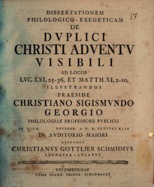 Diss. philol. exeg. de duplici Christi adventu visibili : ad locos Luc. XXI, 25 - 36, et Matth. XI, 2 - 10 illustrandos