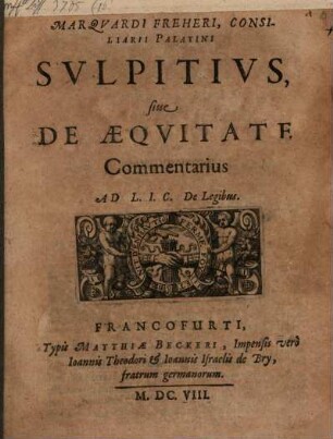 Marqvardi Freheri, Consiliarii Palatini Svlpitivs, siue De Aeqvitate Commentarius : Ad L. I. C. De Legibus