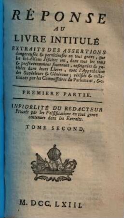 Réponse Au Livre Intitulé: Extraits Des Assertions dangereuses & pernicieuses en tout genre, que les soi-disans Jésuites ont, ... soutenues ... vérifiés ... par les Commissaires du Parlement &c., 1,2
