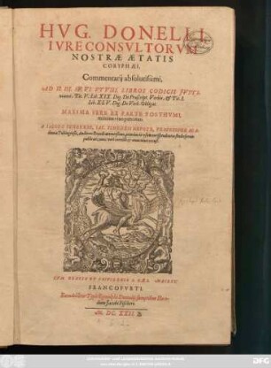 Hug. Donelli, Iureconsultorum Nostrae Aetatis Coryphaei, Commentarii absolutissimi : Ad II. III. IV. VI. Et VIII. Libros Codicis Iustinianei, Tit. V. Lib. XIX. Dig. De Praescript. Verbis, & Tit. I. Lib. XLV. Dig. De Verb. Obligat.