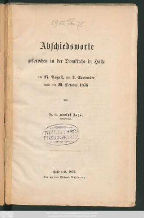 Abschiedsworte gesprochen in der Domkirche in Halle am 27. August, am 3. September und am 29. October 1876