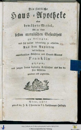 Die sittliche Haus-Apotheke, oder bewährte Mittel, sich zu einer festen moralischen Gesundheit zu bringen, und sich darinn lebenslang zu erhalten