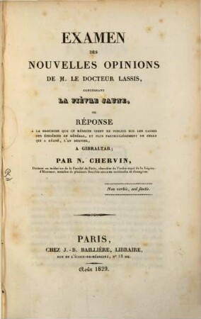Examen des nouvelles opinions de M. le docteur Lassis, concernant la fièvre jaune : ou réponse à la brochure que ce médecin vient de publier sur les causes des épidémies en général, et plus particulièrement de celle qui a régné l'an dernier à Gibraltar