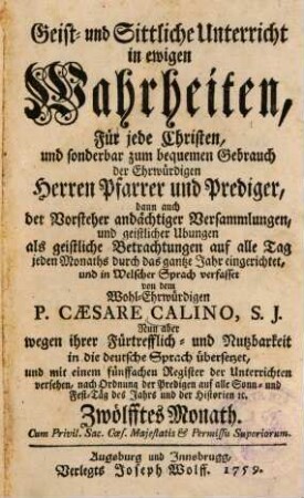 Geist- und Sittliche Unterricht in ewigen Wahrheiten : Für jeden Christen, und sonderbar zum bequemen Gebrauch der Ehrwürdigen Herren Pfarrer und Prediger, dann auch der Vorsteher andächtiger Versammlungen, und geistlichen Ubungen, 12. Zwölfftes Monath