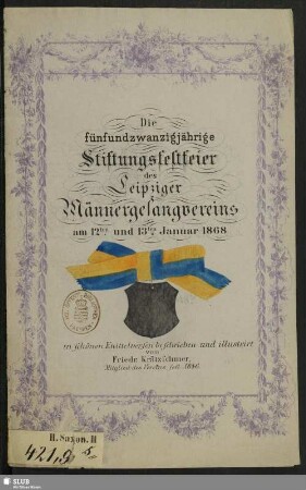 Die fünfundzwanzigjährige Stiftungsfestfeier des Leipziger Männergesangvereins am 12ten und 13ten Januar 1868