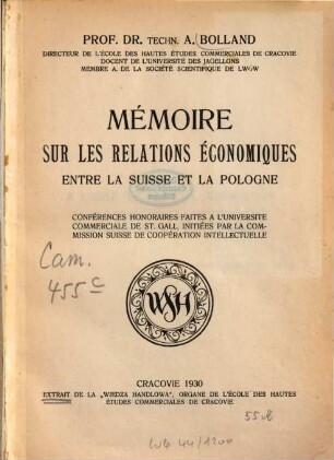 Mémoire sur les relations économiques entre la Suisse et la Pologne : Conférences honoraires faites à l'Université Commerciale St. Gall, initiées par la Commission Suisse de Coopération Intelectuelle = Über die schweizerisch-polnischen wirtschaftlichen Beziehungen