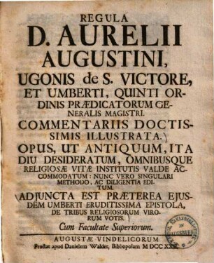 Regula D. Aurelii Augustini, Ugonis de S. Victore, et Umberti, Quinti Ordinis Praedicatorum Generalis Magistri, : Commentariis Doctissimis Illustrata