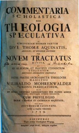 Commentaria Scholastica Seu Theologia Speculativa In Universam Primam Partem Divi Thomae Aquinatis, Angelici, & Ecclesiae Doctoris. [1], [Tractatus I - V]