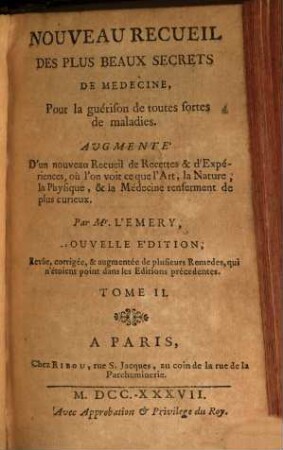 Nouveau recueil des plus beaux secrets de médecine : pour la guérison de toutes sortes de maladies ; augmenté d'un nouveau recueil de recettes & d'expériences, où l'on voit ce que l'art, la nature, la physique & la médecine renferment de plus curieux, 2