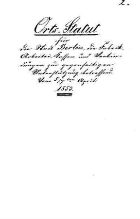 Orts-Statut für die Stadt Berlin, die Fabrik-Arbeiter, Kassen und Verbindungen zur gegenseitigen Unterstützung betreffend : vom 5/7ten April 1853