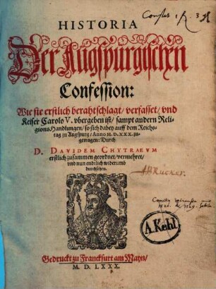 Historia Der Augspurgischen Confession : Wie sie erstlich berahtschlagt, verfasset, und Keiser Carolo V. ubergeben ist, sampt andern ReligionsHandlungen, so sich dabey auff dem Reichstag zu Augspurg, Anno M.D.XXX. zugetragen