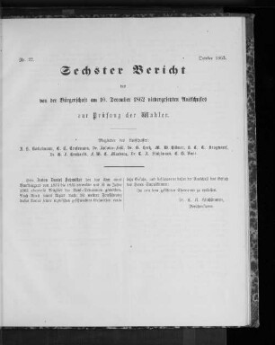 Nr. 27. Sechster Bericht des von der Bürgerschaft am 10. December 1862 niedergesetzten Ausschusses zur Prüfung der Wahlen. October 1863.