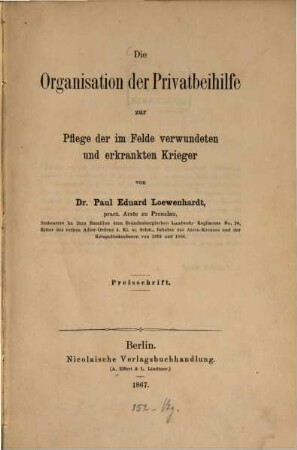 Die Organisation der Privatbeihilfe zur Pflege der im Felde verwundeten und erkrankten Krieger : Preisschrift
