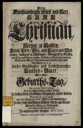 Als der Durchlauchtigste Fürst und Herr, Herr Christian, Hertzog zu Sachsen, Jülich, Cleve, Berg, auch Engern und Westphalen, ... Dero hohen Geburths-Tag, Den 23. Febr. MDCCXXXI. ... erlebet hatten, Wurde den 25. eiusd. darauf, war der Sonntag Oculi, Gott dem Allerhöchsten In der Hoch-Fürstlichen Schloß-Kirche zur Neuen Augustus-Burg in Weissenfelß, nochmahls hertzlich dafür gedancket, In nachfolgender Kirchen-Music
