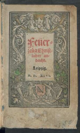 Feüer=||ze#[ue]g Christ=||licher an=||dacht.||