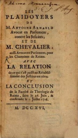 Les Plaidoyers de M. Antoine Arnauld contre les Jesuites : et de M. Chevalier ... avec la relation de ce qui s'est passé au rétablissement des Jesuites en 1604