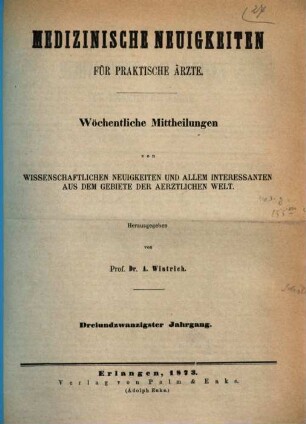 Medizinische Neuigkeiten für praktische Ärzte : Centralbl. für d. Fortschritte d. gesamten medizin. Wissenschaften. 23, 23. 1873