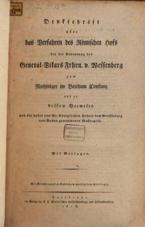Denkschrift über das Verfahren des Röm. Hofs bey der Ernennung des GeneralVikars Freiherrn von Wessenberg zum Nachfolger im Bisthum Constanz