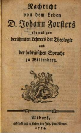 Nachricht von dem Leben D. Johann Forsters ehemaligen berühmten Lehrers der Theologie und der hebräischen Sprache zu Wittenberg