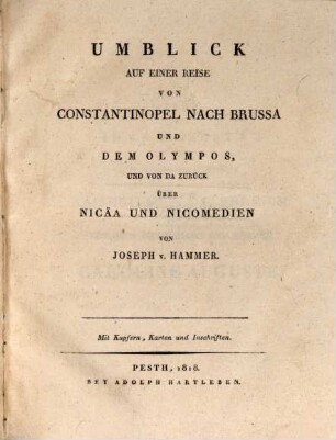 Umblick auf einer Reise von Constantinopel nach Brussa und dem Olympos, und zurück über Nicäa und Nicomedien : Mit Kupfern, Karten und Inschriften