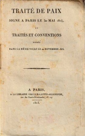 Traité de paix signé à Paris le 30 mai 1814 et traités et conventions signés dans la même ville le 20 novembre 1815