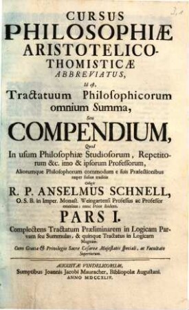 Cursus Philosophiæ Aristotelico-Thomisticæ Abbreviatus, id est, Ttractatuum Philosophicorum omnium Summa, Seu Compendium : Quod In usum Philosophiæ Studiosorum, Repetitorum &c. imo & ipsorum Professorum aliorumque Philosophorum commodum è suis Prælectionibus nuper fusius traditis, 1. Complectens tractatum praeliminarem in logicam parvam seu summulas, et quinque tractatus in logicam magnam