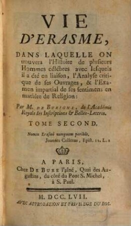 Vie D'Erasme : Dans Laquelle On trouvera l'Histoire de plusieurs Hommes célébres avec lesquels il a été en liaison, l'Analyse critique de ses Ouvrages, & l'Examen impartial de ses sentiments en matiére de Religion, 2