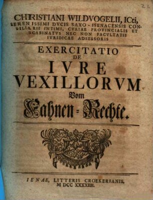 Christiani Wildvogelii exercitatio de iure vexillorum : = Vom Fahnen-Rechte