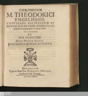 Chronicon M. Theodorici Engelhusii : Continens Res Ecclesiae Et Reipvblicae, Ab Orbe Condito Ad Annvm Christi Circiter MCCCCXX