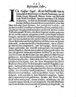 Copie van een Missive by den Heere Fagel, Raedt-Pensionaris van de Edele Groot Mogende Heeren Staten van Hollandt en West-Vrieslandt, Geschreven in de Fransche Tale, op den 9 April 1688, aen den Heere Marquis d'Albyville, Extraordinaris Envoyè van syne Koninghlijcke Majesteyt van Groot Brittanien, aen de Hoog Mog. Heeren Staten Generael der Vereenighde Nederlanden : Hebbende voor af een Aenspraecke aen den Bescheyden Leser, over het subject van den Brief by sijn Wel-Ed: op den vierden November 1687, aen Dr. Stewart in Engelandt geschreven