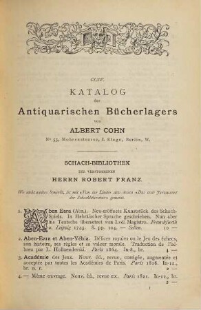 Catalog des antiquarischen Bücherlagers von Albert Cohn in Berlin : [... nur auf das Schachspiel bezügliche Auswahl der Kataloge aus der Schachbibliothek Ludwig Bachmann], [3]. Katalog der Schach-Bibliothek des verstorbenen Herrn Robert Franz