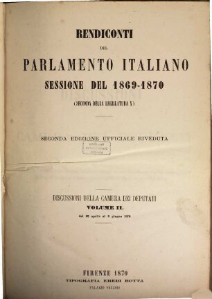 Rendiconti del Parlamento Italiano. Discussioni della Camera dei Deputati. 1869/70, Vol. 2 = 1870, 23. Apr. - 3. Juni