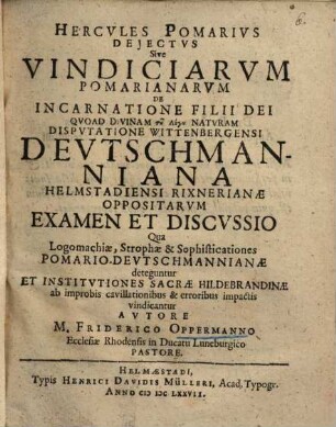 Hercules Pomarius deiectus sive vindiciarum Pomarianarum de incarnatione filii Dei ... examen et discussio ...
