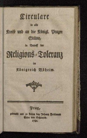 Circulare in alle Kreise und an die Königl. Prager Städte, in Betreff der Religions-Toleranz im Königreich Böheim