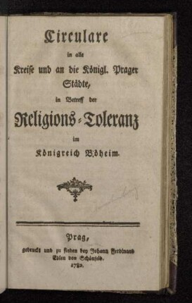 Circulare in alle Kreise und an die Königl. Prager Städte, in Betreff der Religions-Toleranz im Königreich Böheim