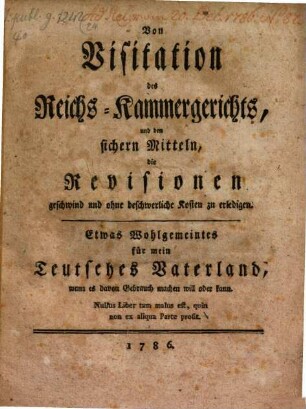 Von Visitation des Reichs-Kammergerichts, und der sichersten Mitteln, die Revisionen geschwind ... zu erledigen