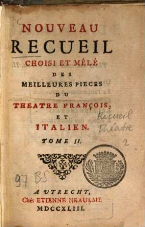 Nouveau Recueil Choisi Et Mêlé Des Meilleures Pièces Du Théâtre François Et Italien, 2