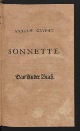 Andreae Gryphii Sonnette. Das Ander Buch.