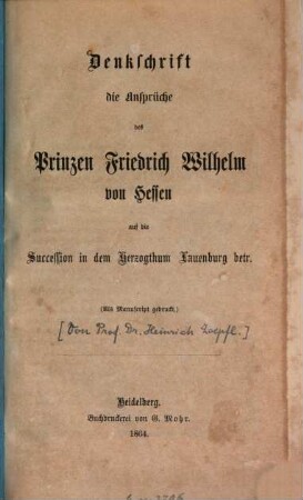 Denkschrift, die Ansprüche des Prinzen Friedrich Wilhelm von Hessen auf die Succession in dem Herzogthum Lauenburg betr.