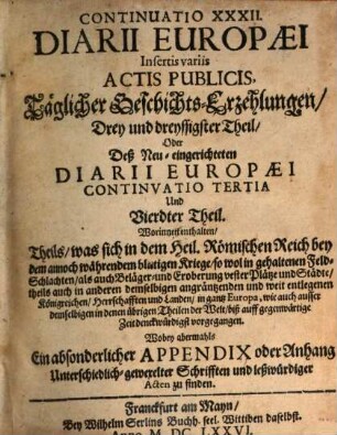 Continuatio diarii Europaei : das ist täglicher Geschichts-Erzehlungen ... Theil, ... was sich ... in der Welt ... begeben und zugetragen hat. 33 = Cont. 3 = T. 4. 1676