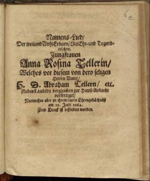 Namens-Lied/ Der weiland WohlErbarn/ VielEhr- und Tugendreichen. Jungfrauen Anna Rosina Tellerin