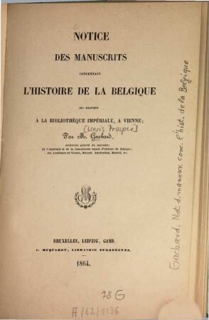 Notice des manuscrits concernant l'histoire de la Belgique qui existent à la Bibliotheèque Impériale, à Vienne