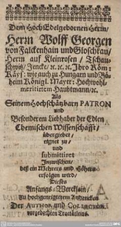 Dem Hoch Edelgebornen Herrn/ Herrn Wolff Georgen von Falckenhain und Gloschkau...