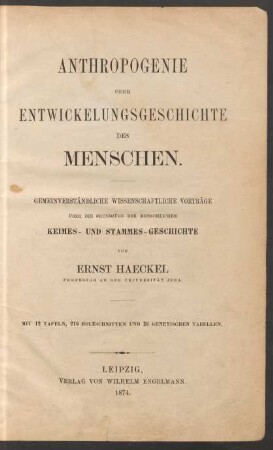 Anthropogenie oder Entwickelungsgeschichte des Menschen : gemeinverständliche wissenschaftliche Vorträge über die Grundzüge der menschlichen Keimes- und Stammes-Geschichte