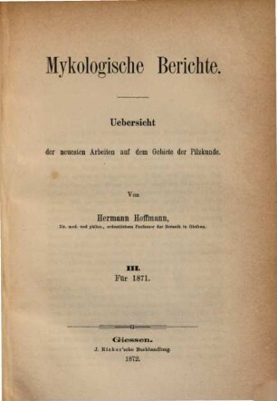 Mykologische Berichte : Übersicht der neuesten Arbeiten auf dem Gebiete der Pilzkunde. 3: [Für] 1871