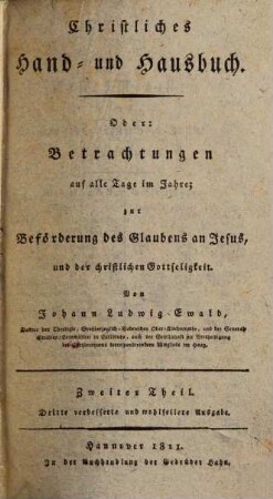 Christliches Hand- und Hausbuch, Oder: Betrachtungen auf alle Tage im Jahre, zur Beförderung des Glaubens an Jesus, und der christlichen Gottseligkeit, 2