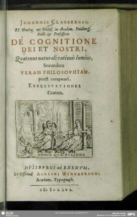 Johannis Claubergii De cognitione dei et nostri, quatenus naturali rationis lumine ... exercitationes certum