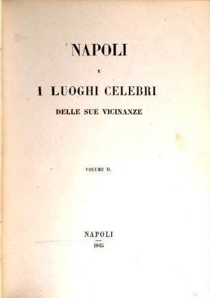 Napoli e i luoghi celebri delle sue vicinanze : [al settimo congresso scientifico del'italiani ; nel sett. de. 1845], 2