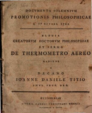 Documenta solennium promotionis philos. d. 17. Oct. 1765 : Elegia creatorum doctorum philosophiae et sermo de thermometro aereo