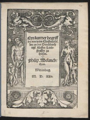 Eyn kurtzer begriff || der ernewten Christenlichẽ || leer an den Durchleuch||tigẽ Fürsten Land=||graffen zu || Hessen.|| Philip. Melanch=||thon.|| Wittemberg.||